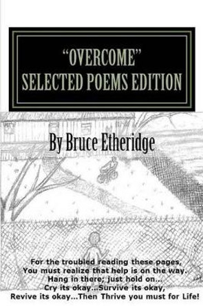 &quot;Overcome&quot; Selected Poems Edition: &quot;Selected Poems&quot; Only by Bruce Etheridge 9781508503712