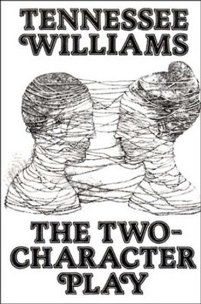 The Two-Character Play by Tennessee Williams