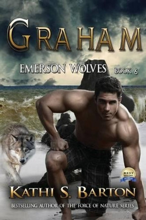 Graham: Emerson Wolves-Paranormal Erotic Wolf Shifter Romance by Kathi S Barton 9781629896076