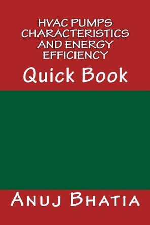 HVAC Pumps Characteristics and Energy Efficiency: Quick Book by Anuj Bhatia 9781508676607