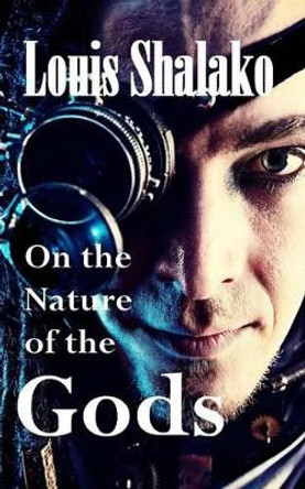 On the Nature of the Gods by Louis Shalako 9781499200973