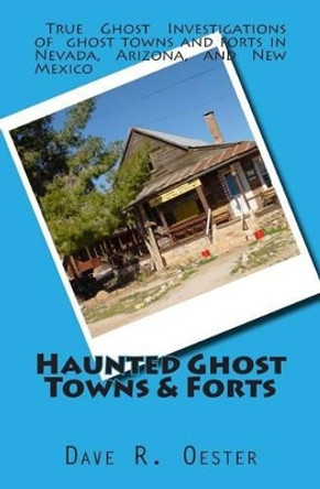 Haunted Ghost Towns & Forts by Dave R Oester 9781508852087