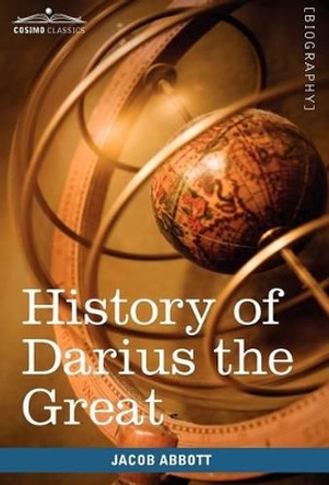 History of Darius the Great: Makers of History by Jacob Abbott 9781605208350