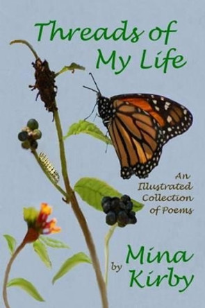Threads of My Life: An Illustrated Collection of Poems by Mina Kirby 9781508644866