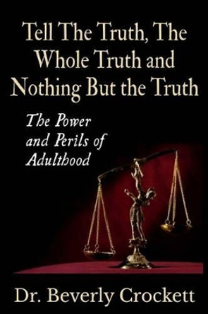 Tell The Truth, The Whole Truth, and Nothing But The Truth: The Power and Perils of Adulthood by Rosalind Green 9781508657194