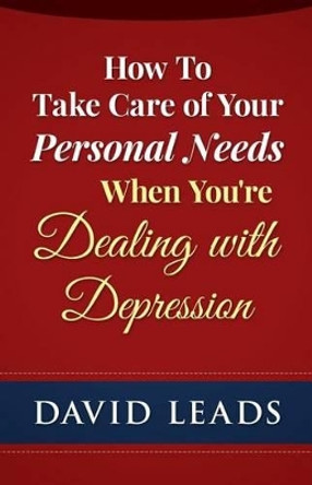 How To Take Care of Your Personal Needs When You're Dealing With Depression by Relationship Up 9781508732211