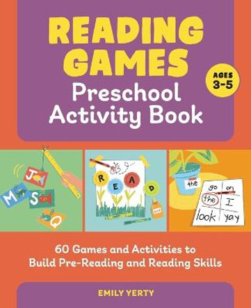 Reading Games Preschool Activity Book: 60 Games and Activities to Build Pre-Reading and Reading Skills by Emily Yerty