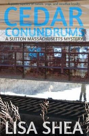Cedar Conundrums - A Sutton Massachusetts Mystery by Lisa Shea 9781508826101