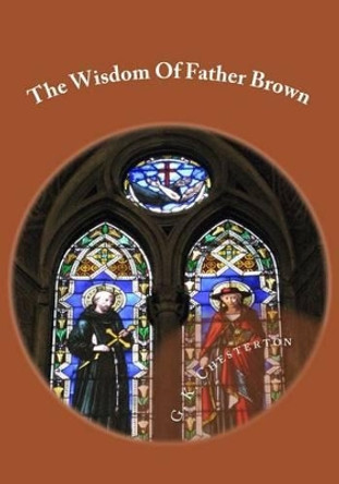 The Wisdom of Father Brown by Gilbert K Chesterton 9781508842897