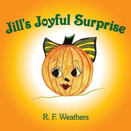 Jill's Joyful Surprise by R. F. Weathers 9781420852639