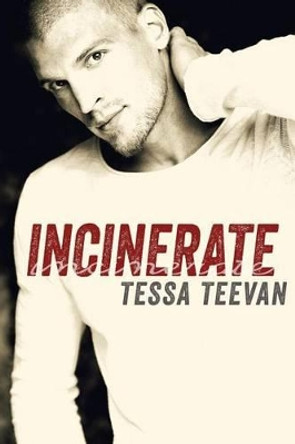 Incinerate by Tessa Teevan 9781495980428