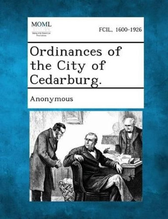 Ordinances of the City of Cedarburg. by Anonymous 9781287337270