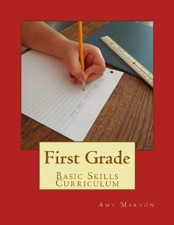 First Grade Basic Skills Curriculum by Amy Maryon 9781547185306