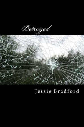 Betrayed by Jessie Bradford 9781495283031