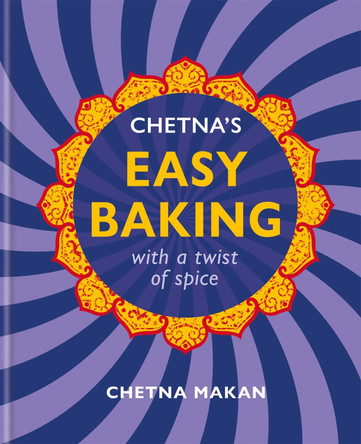 Chetna's Easy Baking: with a twist of spice by Chetna Makan