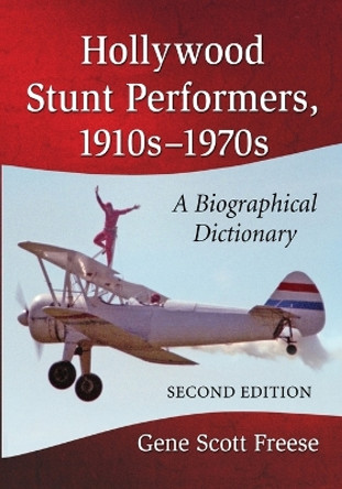 Hollywood Stunt Performers, 1910s-1970s: A Biographical Dictionary by Gene Freese 9780786476435