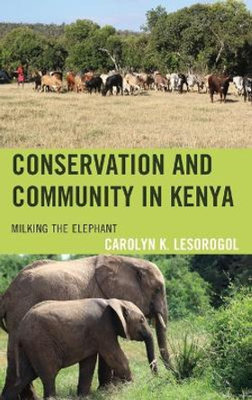 Conservation and Community in Kenya: Milking the Elephant by Carolyn K. Lesorogol