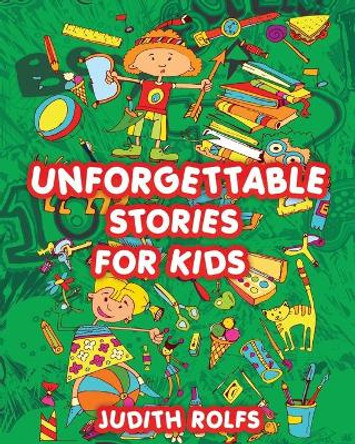 Unforgettable Stories For Kids by Judith Rolfs 9781495459085