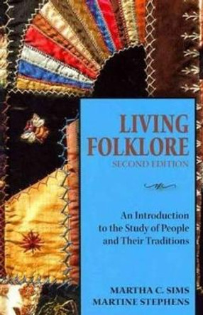 Living Folklore, 2nd Edition: An Introduction to the Study of People and Their Traditions by Martha C. Sims 9780874218442