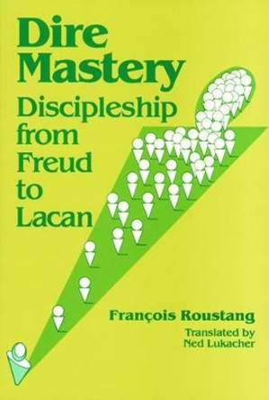 Dire Mastery: Discipleship From Freud to Lacan by Francois Roustang 9780880482592 Dire Mastery: Discipleship From Freud to Lacan by Francois Roustang 9780880482592