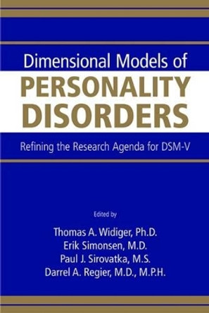 Dimensional Models of Personality Disorders: Refining the Research Agenda for DSM-V by Thomas A. Widiger 9780890422960
