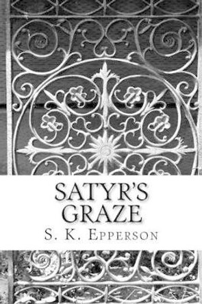 Satyr's Graze by S K Epperson 9781478270133