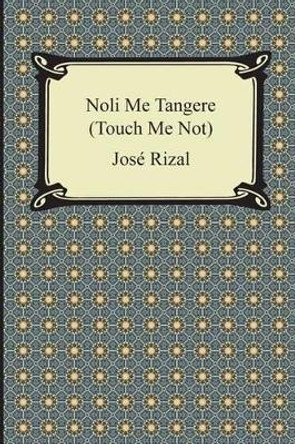 Noli Me Tangere (Touch Me Not) by Jose Rizal 9781420950342