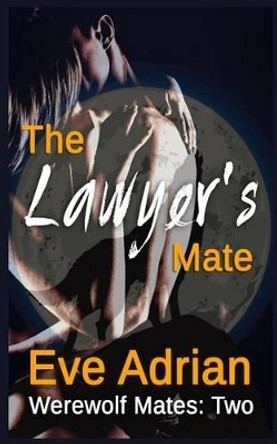 The Lawyer's Mate by Eve Adrian 9781495413537