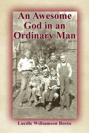 An Awesome God in an Ordinary Man by Lucille Williamson Bostic 9781630731236