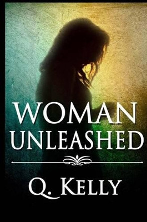 Woman Unleashed by Q Kelly 9781495488535