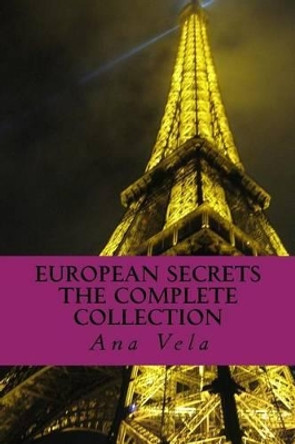 European Secrets: The Complete Collection by Ana Vela 9781495904295