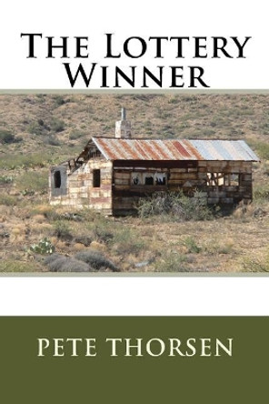 The Lottery Winner by Pete Thorsen 9781548985684