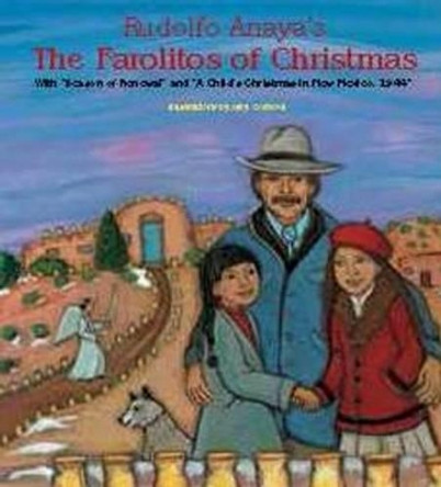Rudolfo Anaya's The Farolitos of Christmas: With &quot;Season of Renewal&quot; & &quot;A Child's Christmas in New Mexico 1944&quot; by Rudolfo A. Anaya 9780890136096