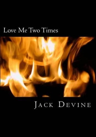 Love Me Two Times by Jack Devine 9781494888336