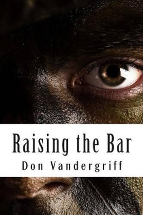 Raising the Bar: Creating and Nurturing Adaptability to Deal with the Changing Face of War by Don Vandergriff 9781492130024