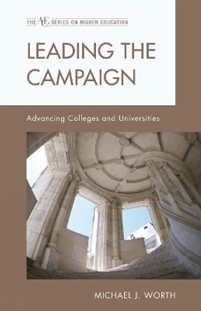 Leading the Campaign: Advancing Colleges and Universities by Michael J. Worth 9781607096498