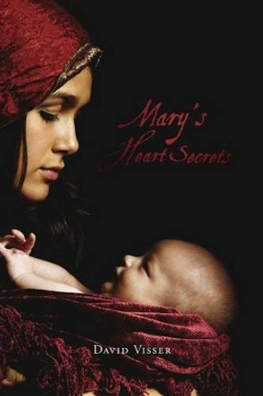 Mary's Heart Secrets by David Visser 9781494846282