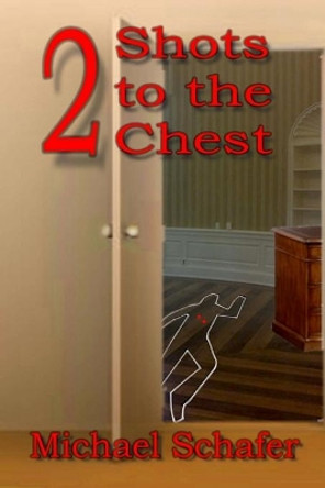 2 Shots to the Chest by Michael Schafer 9781532806261