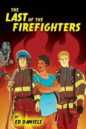 The Last of the Firefighters by Ed Daniels 9781494907273
