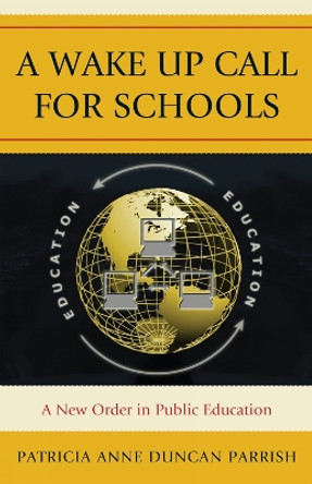 A Wake Up Call for Schools: A New Order in Public Education by Patricia A. Parrish 9781607097051