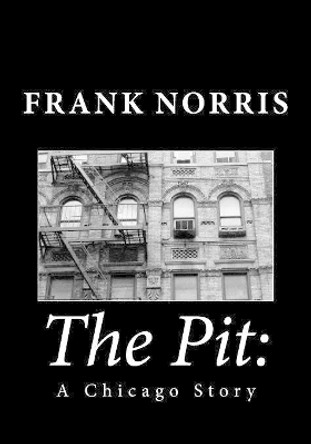 The Pit: A Chicago Story by Frank Norris 9781494934262