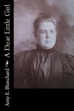 A Dear Little Girl by Amy E Blanchard 9781532902376