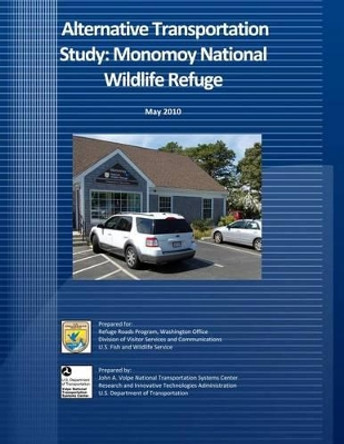 Alternative Transportation Study: Monomoy National Wildlife Refuge by U S Fish & Wildlife Service 9781494918064