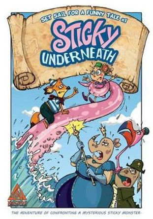 Sticky underneath: The adventure of confronting a mysterious sticky monster. by Sadegh Karaie 9781492154761