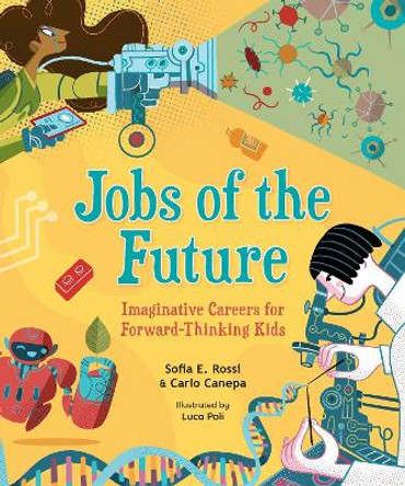 Jobs of the Future: Imaginative Careers for Forward-Thinking Kids by Sofia E. Rossi