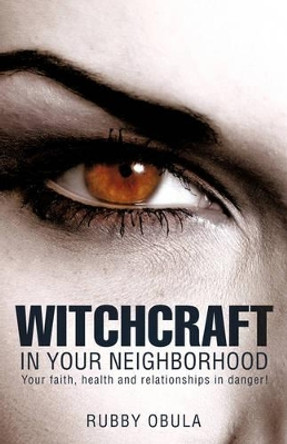 Witchcraft in Your Neighborhood by Rubby Obula 9781607914020