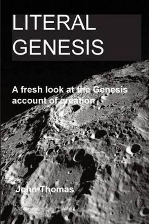 Literal Genesis: A fresh look at the Genesis account of creation by Bob Cooke 9781494989545