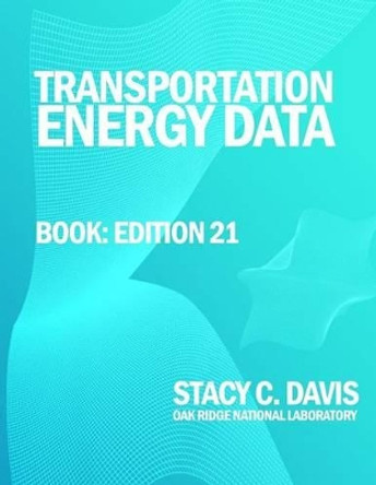 Transportation Energy Data Book: Edition 21 by Stacy C Davis 9781495212581