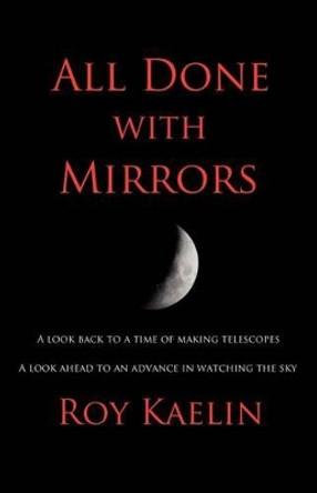 All Done with Mirrors by Roy Kaelin 9781608623624