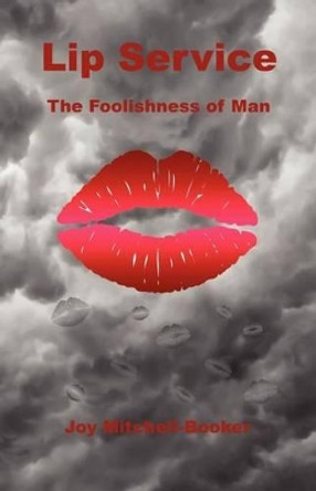 Lip Service - The Foolishness of Man by Joy Mitchell-Booker 9781608624331